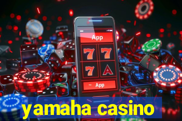 yamaha casino