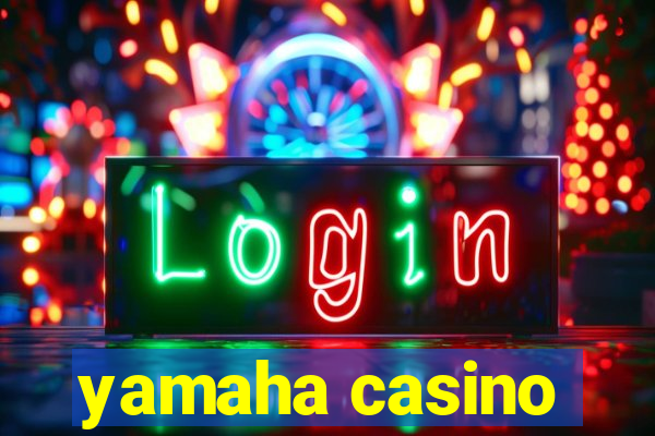 yamaha casino