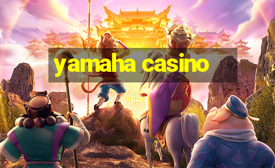 yamaha casino