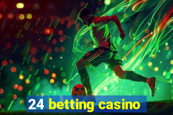 24 betting casino