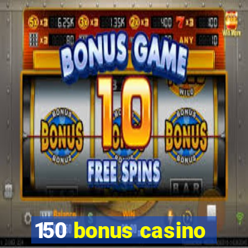 150 bonus casino