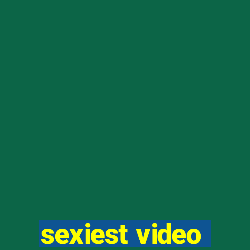 sexiest video