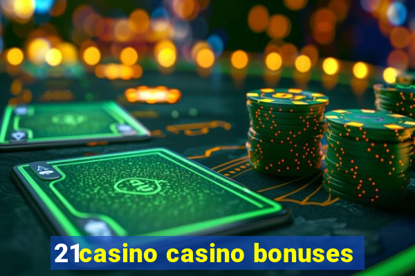 21casino casino bonuses