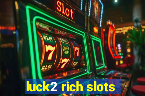 luck2 rich slots