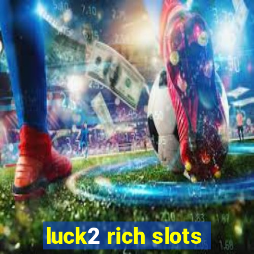 luck2 rich slots