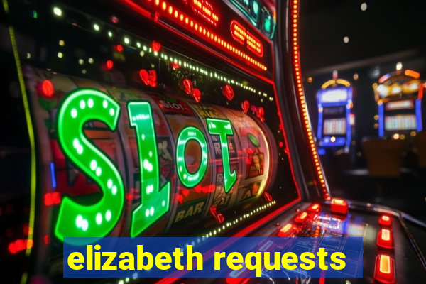 elizabeth requests