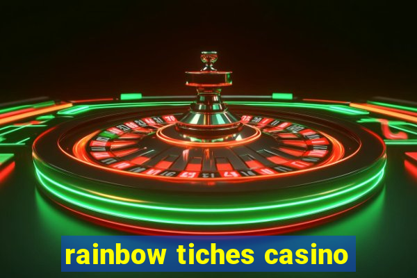 rainbow tiches casino