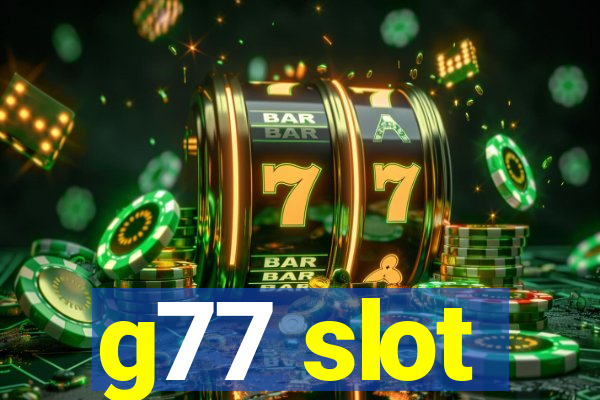 g77 slot