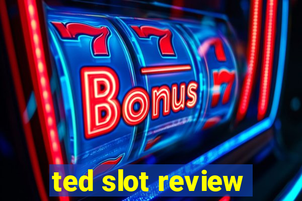 ted slot review