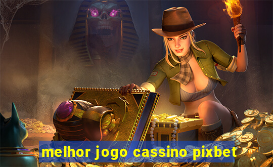 melhor jogo cassino pixbet