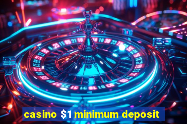 casino $1 minimum deposit