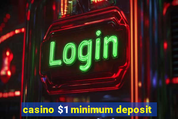 casino $1 minimum deposit