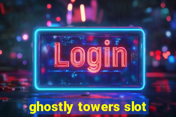 ghostly towers slot