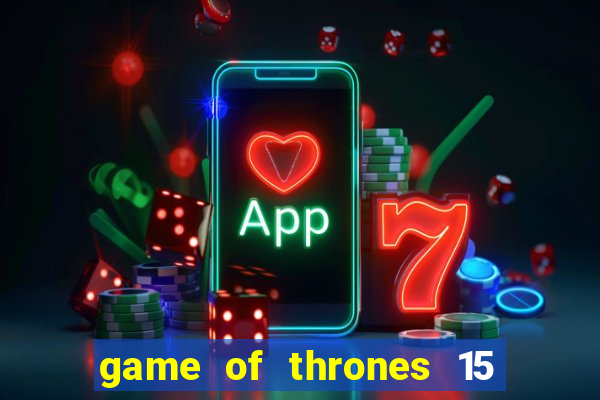 game of thrones 15 lines slot