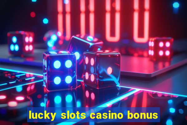 lucky slots casino bonus