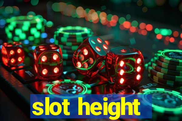 slot height