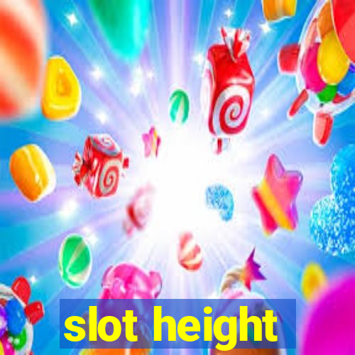 slot height