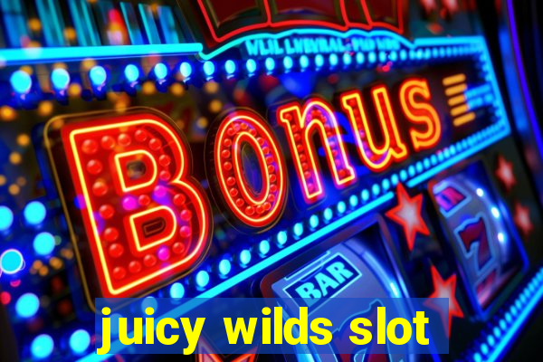 juicy wilds slot