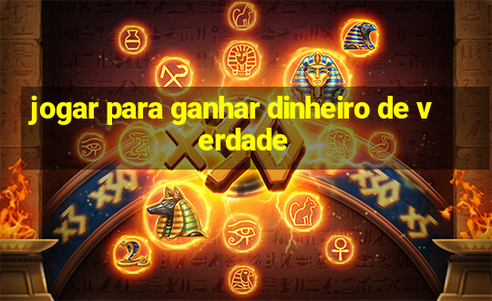 jogar para ganhar dinheiro de verdade