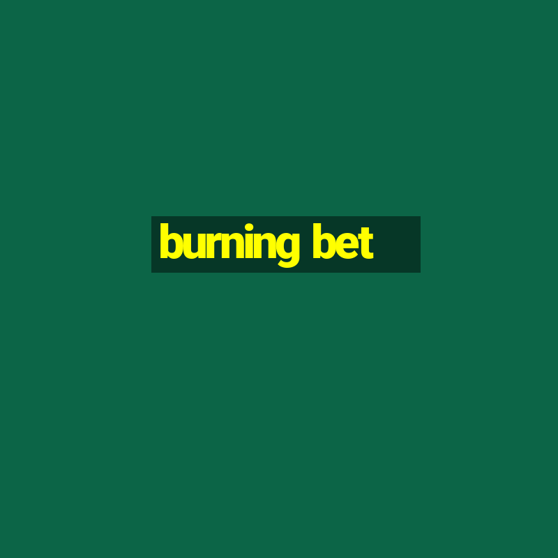 burning bet