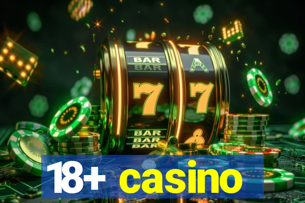 18+ casino