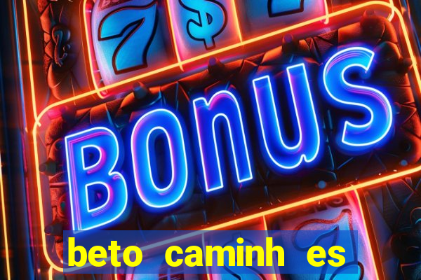 beto caminh es lajeado rs