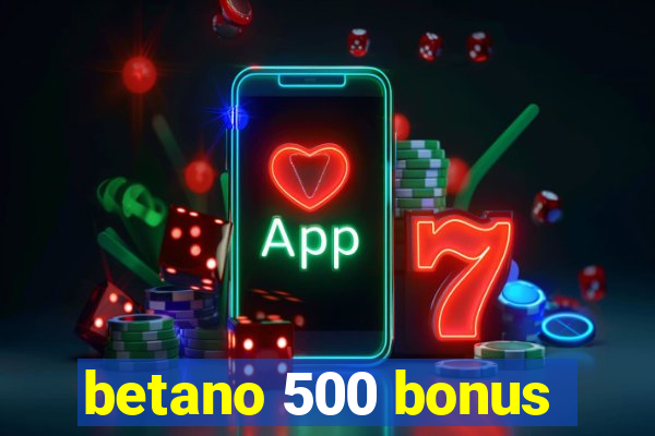 betano 500 bonus