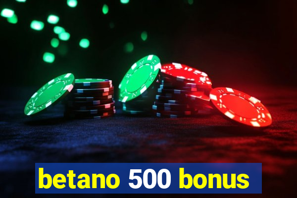 betano 500 bonus