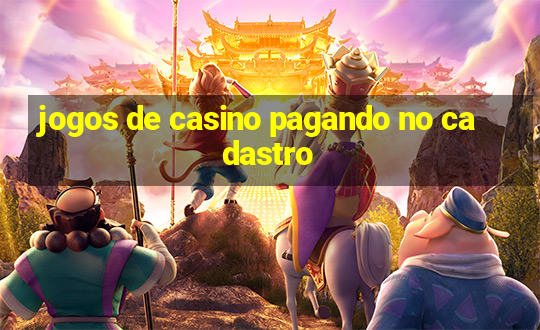 jogos de casino pagando no cadastro