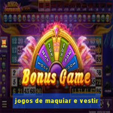 jogos de maquiar e vestir