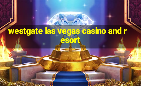 westgate las vegas casino and resort