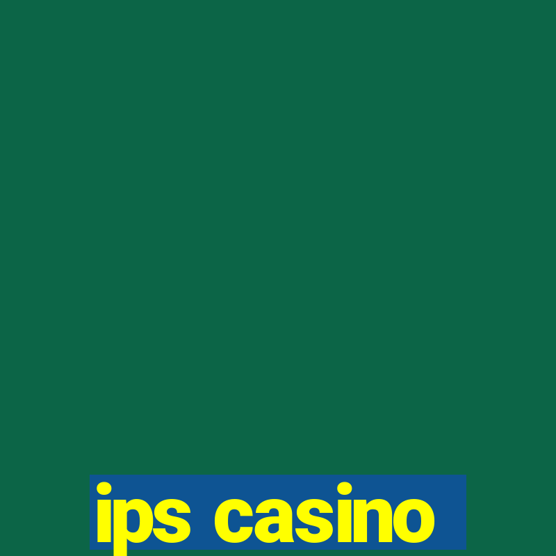 ips casino