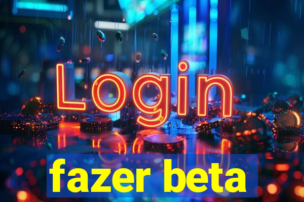 fazer beta