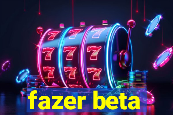 fazer beta