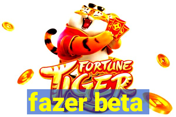 fazer beta