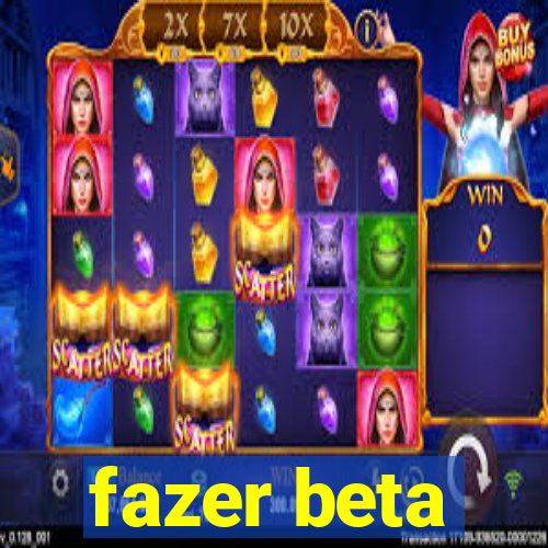 fazer beta