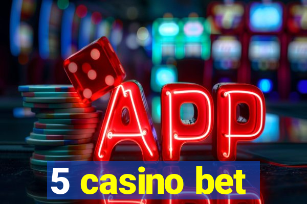 5 casino bet