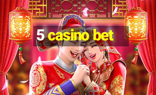 5 casino bet