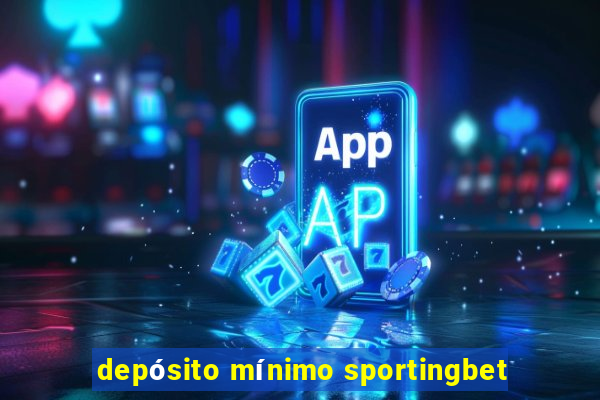 depósito mínimo sportingbet