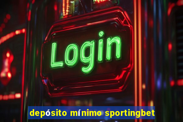 depósito mínimo sportingbet