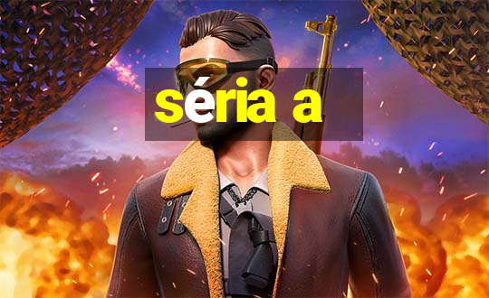 séria a