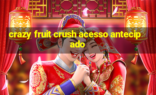 crazy fruit crush acesso antecipado