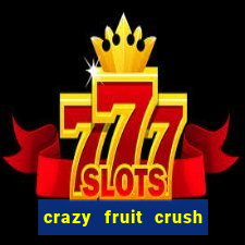 crazy fruit crush acesso antecipado