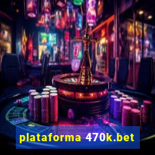 plataforma 470k.bet