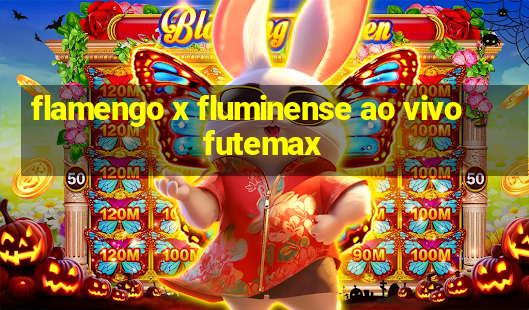 flamengo x fluminense ao vivo futemax