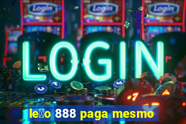 le茫o 888 paga mesmo