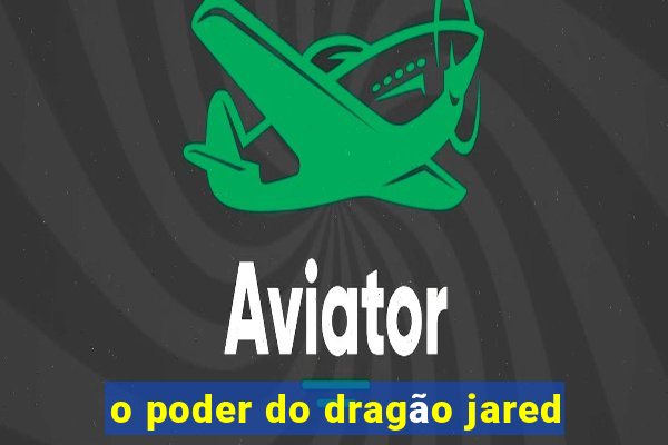 o poder do dragão jared