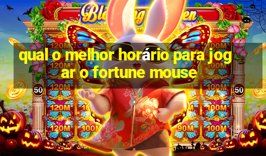 qual o melhor horário para jogar o fortune mouse