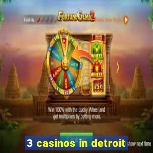 3 casinos in detroit