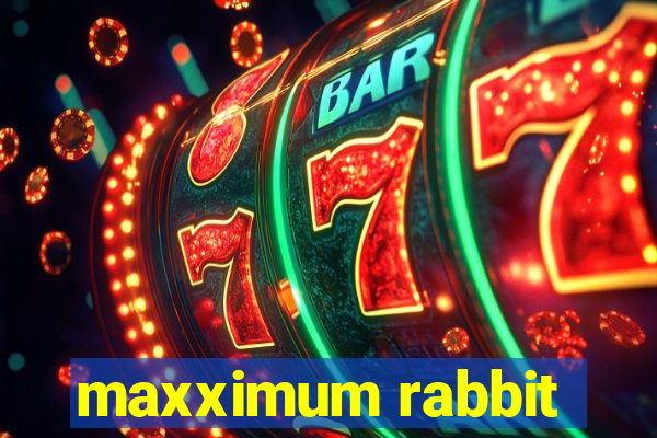 maxximum rabbit